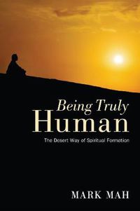 Cover image for Being Truly Human: The Desert Way of Spiritual Formation