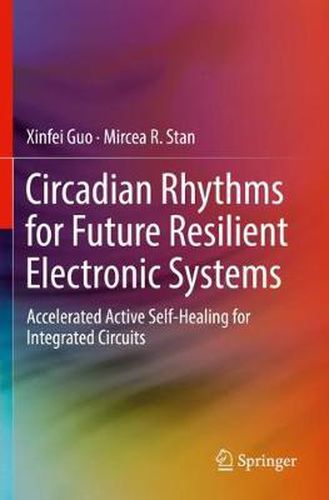 Cover image for Circadian Rhythms for Future Resilient Electronic Systems: Accelerated Active Self-Healing for Integrated Circuits