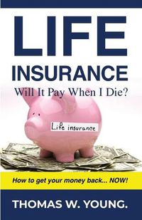 Cover image for Life Insurance: Will it Pay When I Die?