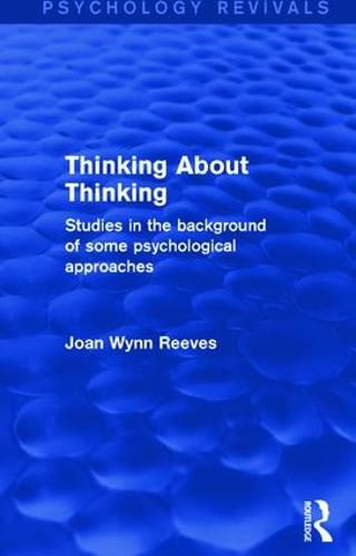 Cover image for Thinking About Thinking: Studies in the Background of some Psychological Approaches