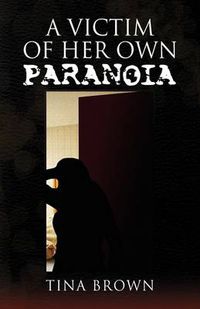 Cover image for A Victim of Her Own Paranoia