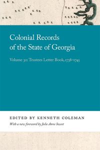 Cover image for Colonial Records of the State of Georgia: Volume 30: Trustees Letter Book, 1738-1745