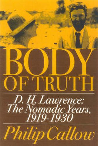 Cover image for Body of Truth: D.H. Lawrence :The Nomadic Years, 1919-1930