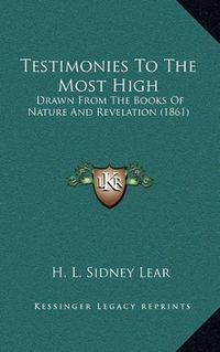 Cover image for Testimonies to the Most High: Drawn from the Books of Nature and Revelation (1861)