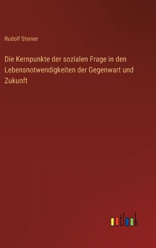 Cover image for Die Kernpunkte der sozialen Frage in den Lebensnotwendigkeiten der Gegenwart und Zukunft