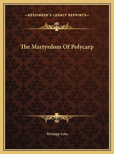 The Martyrdom of Polycarp the Martyrdom of Polycarp