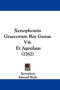 Cover image for Xenophontis Graecorum Res Gestae V4: Et Agesilaus (1762)