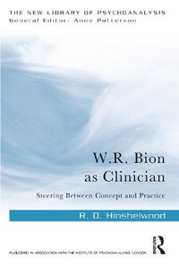 Cover image for W.R. Bion as Clinician: Steering Between Concept and Practice