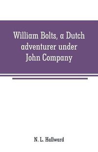 Cover image for William Bolts, a Dutch adventurer under John Company