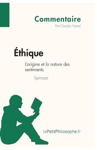 Cover image for Ethique de Spinoza - L'origine et la nature des sentiments (Commentaire): Comprendre la philosophie avec lePetitPhilosophe.fr