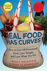 Cover image for Real Food Has Curves: How to Get Off Processed Food, Lose Weight, and Love What You Eat