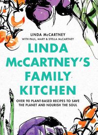 Cover image for Linda McCartney's Family Kitchen: Over 90 Plant-Based Recipes to Save the Planet and Nourish the Soul