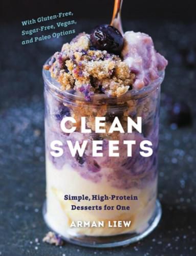 Clean Sweets: Simple, High-Protein Desserts for One