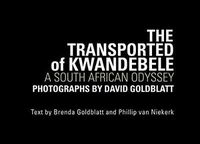 Cover image for David Goldblatt: The Transported of Kwandebele - A South African Odyssey