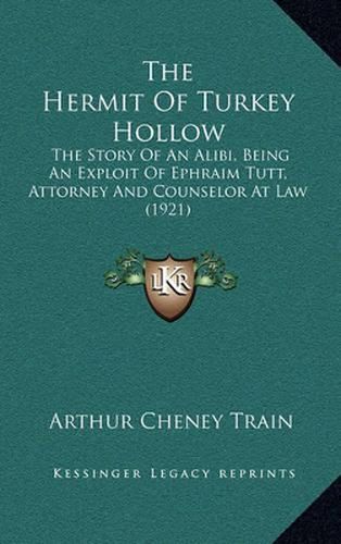 The Hermit of Turkey Hollow: The Story of an Alibi, Being an Exploit of Ephraim Tutt, Attorney and Counselor at Law (1921)