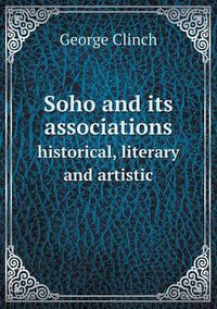 Cover image for Soho and its associations historical, literary and artistic