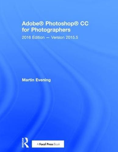 Adobe Photoshop CC for Photographers: 2016 Edition - Version 2015.5