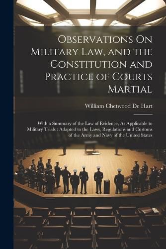 Observations On Military Law, and the Constitution and Practice of Courts Martial