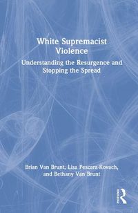 Cover image for White Supremacist Violence: Understanding the Resurgence and Stopping the Spread