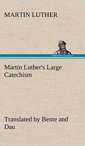 Cover image for Martin Luther's Large Catechism, translated by Bente and Dau