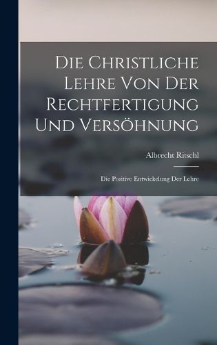 Cover image for Die Christliche Lehre Von Der Rechtfertigung Und Versoehnung