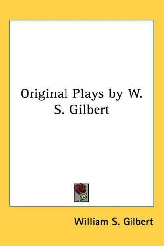 Cover image for Original Plays by W. S. Gilbert