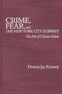 Cover image for Crime, Fear, and the New York City Subways: The Role of Citizen Action