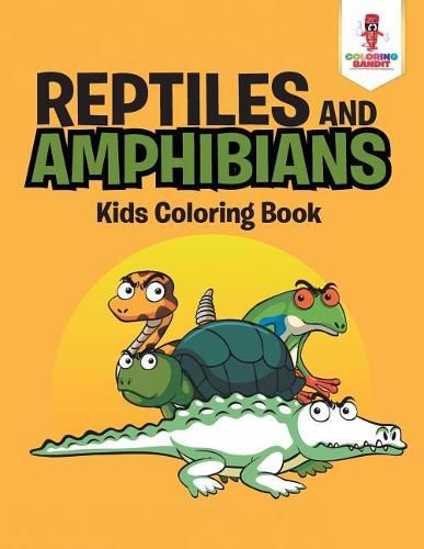 Reptiles and Amphibians: Kids Coloring Book