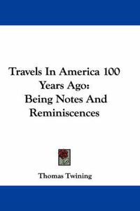 Cover image for Travels In America 100 Years Ago: Being Notes And Reminiscences