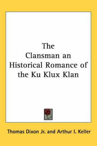 The Clansman an Historical Romance of the Ku Klux Klan