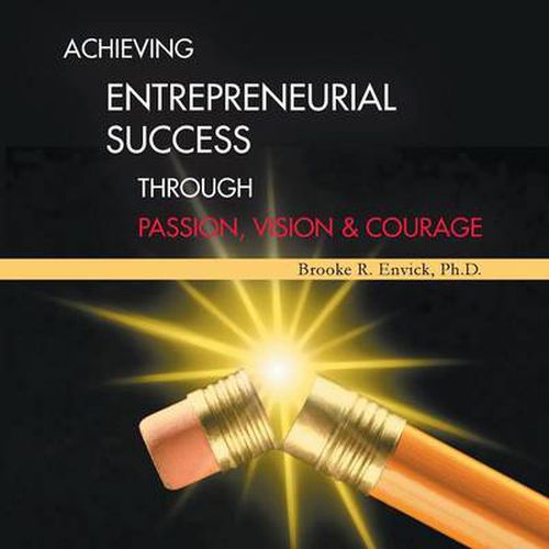 Cover image for Achieving Entrepreneurial Success Through Passion, Vision & Courage