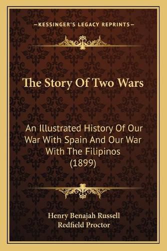 The Story of Two Wars: An Illustrated History of Our War with Spain and Our War with the Filipinos (1899)