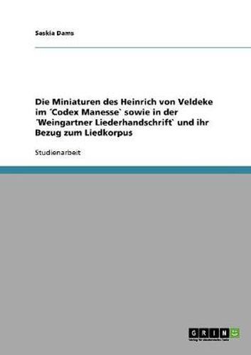 Cover image for Die Miniaturen des Heinrich von Veldeke im Codex Manesse" sowie in der Weingartner Liederhandschrift" und ihr Bezug zum Liedkorpus