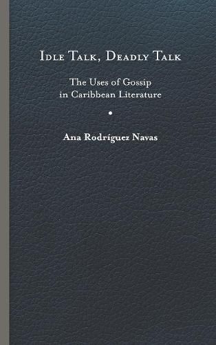 Cover image for Idle Talk, Deadly Talk: The Uses of Gossip in Caribbean Literature