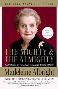 Cover image for The Mighty and the Almighty: Reflections on America, God, and World Affairs