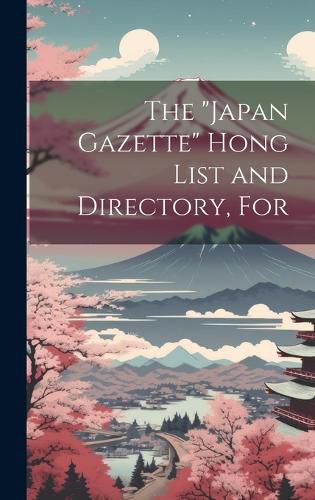 Cover image for The "Japan Gazette" Hong List and Directory, For