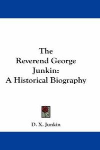 Cover image for The Reverend George Junkin: A Historical Biography