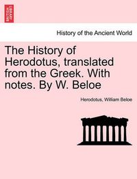 Cover image for The History of Herodotus, translated from the Greek. With notes. By W. Beloe. VOL. III, FOURTH EDITION