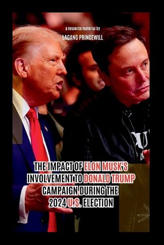 Cover image for The Impact of Elon Musk's Involvement to Donald Trump Campaign During the 2024 U.S. Election