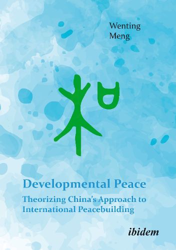 Developmental Peace: Theorizing China's Approach to International Peacebuilding