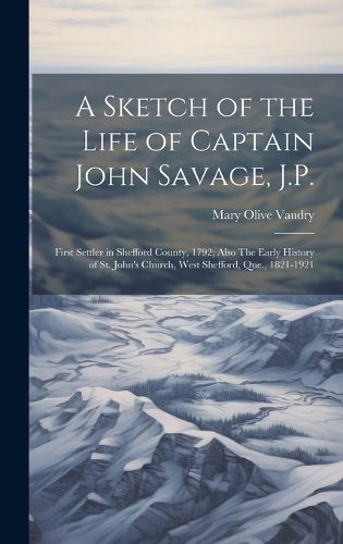 A Sketch of the Life of Captain John Savage, J.P.