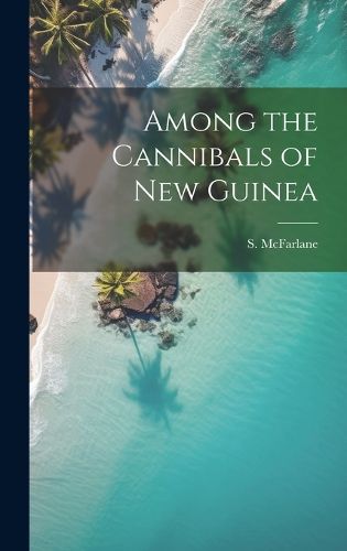 Cover image for Among the Cannibals of New Guinea
