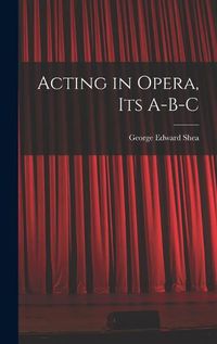 Cover image for Acting in Opera, Its A-B-C