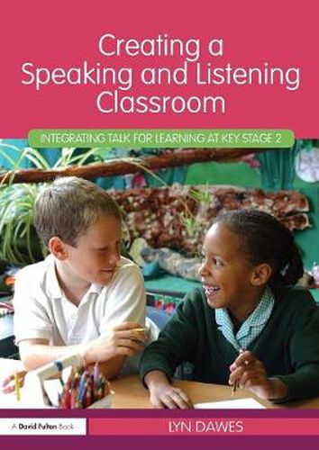 Cover image for Creating a Speaking and Listening Classroom: Integrating Talk for Learning at Key Stage 2