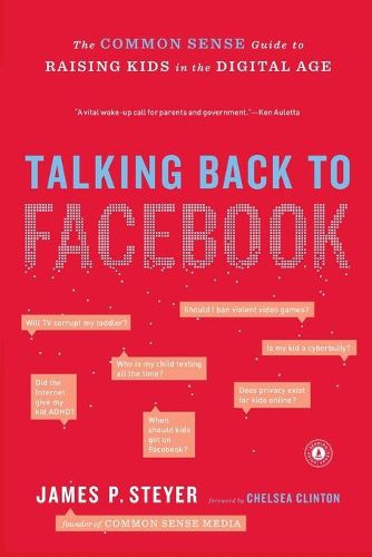 Cover image for Talking Back to Facebook: The Common Sense Guide to Raising Kids in the Digital Age