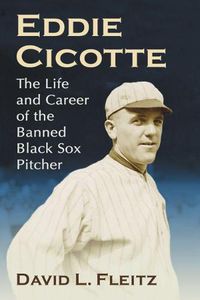 Cover image for Eddie Cicotte: The Life and Career of the Banned Black Sox Pitcher