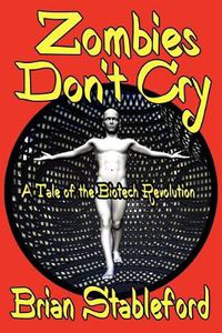 Cover image for Zombies Don't Cry: A Tale of the Biotech Revolution