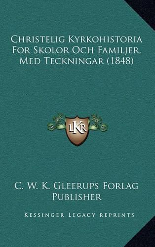 Cover image for Christelig Kyrkohistoria for Skolor Och Familjer, Med Teckningar (1848)