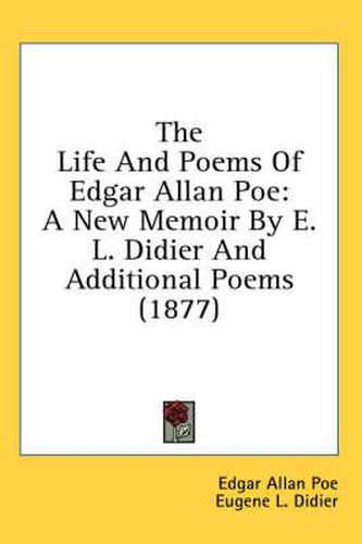 The Life and Poems of Edgar Allan Poe: A New Memoir by E. L. Didier and Additional Poems (1877)