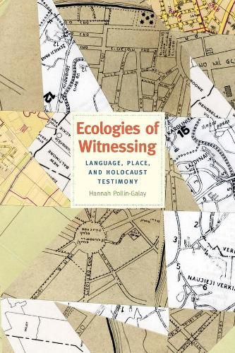 Cover image for Ecologies of Witnessing: Language, Place, and Holocaust Testimony